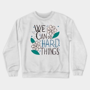 We can do hard things flower Crewneck Sweatshirt